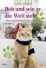 Bob und wie er die Welt sieht Cover des Buches Bob und wie er die Welt sieht (ISBN: 9783404608027)