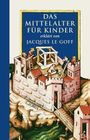 Das Mittelalter für Kinder Cover des Buches Das Mittelalter für Kinder (ISBN: 9783406564390)