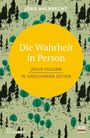 Die Wahrheit in Person: Jesus folgen in unsicheren Zeiten (Edition Aufatmen) Cover des Buches Die Wahrheit in Person: Jesus folgen in unsicheren Zeiten (Edition Aufatmen) (ISBN: 9783417268362)