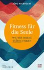 Fitness für die Seele: Wie wir innere Stärke finden (Edition Aufatmen) Cover des Buches Fitness für die Seele: Wie wir innere Stärke finden (Edition Aufatmen) (ISBN: 9783417269567)