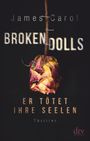 Broken Dolls – Er tötet ihre Seelen Cover des Buches Broken Dolls – Er tötet ihre Seelen (ISBN: 9783423219235)