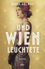 Und Wien leuchtete Cover des Buches Und Wien leuchtete (ISBN: 9783423284325)