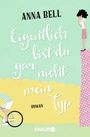 Eigentlich bist du gar nicht mein Typ Cover des Buches Eigentlich bist du gar nicht mein Typ (ISBN: 9783426520116)