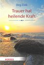 Trauer hat heilende Kraft Cover des Buches Trauer hat heilende Kraft (ISBN: 9783451613616)