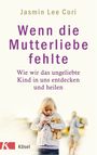 Wenn die Mutterliebe fehlte Cover des Buches Wenn die Mutterliebe fehlte (ISBN: 9783466347193)