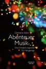 Abenteuer Musik: Eine Entdeckungsreise für Neugierige Cover des Buches Abenteuer Musik: Eine Entdeckungsreise für Neugierige (ISBN: 9783476045904)