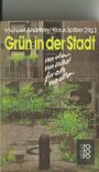 Grün in der Stadt. Von oben, von selbst, für alle, von allen. Cover des Buches Grün in der Stadt. Von oben, von selbst, für alle, von allen. (ISBN: 9783499174643)