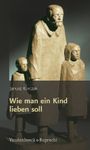 Wie Man Ein Kind Lieben Soll Cover des Buches Wie Man Ein Kind Lieben Soll (ISBN: 9783525315101)