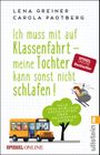 Ich muss mit auf Klassenfahrt - meine Tochter kann sonst nicht schlafen! Cover des Buches Ich muss mit auf Klassenfahrt - meine Tochter kann sonst nicht schlafen! (ISBN: 9783548377940)