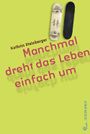Manchmal dreht das Leben einfach um Cover des Buches Manchmal dreht das Leben einfach um (ISBN: 9783702658939)