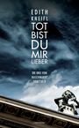 Tot bist du mir lieber Cover des Buches Tot bist du mir lieber (ISBN: 9783709972564)
