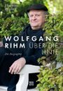 Wolfgang Rihm - Über die Linie Cover des Buches Wolfgang Rihm - Über die Linie (ISBN: 9783710901478)