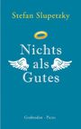 Nichts als Gutes Cover des Buches Nichts als Gutes (ISBN: 9783711721112)