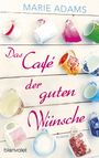 Das Café der guten Wünsche Cover des Buches Das Café der guten Wünsche (ISBN: 9783734102783)
