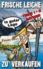 Frische Leiche - in guter Lage - zu verkaufen Cover des Buches Frische Leiche - in guter Lage - zu verkaufen (ISBN: 9783738622713)