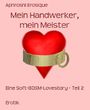 Mein Handwerker, mein Meister: Eine Soft-BDSM-Lovestory - Teil 2 Cover des Buches Mein Handwerker, mein Meister: Eine Soft-BDSM-Lovestory - Teil 2 (ISBN: 9783739685694)