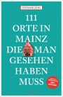 111 Orte in Mainz, die man gesehen haben muss Cover des Buches 111 Orte in Mainz, die man gesehen haben muss (ISBN: 9783740823078)