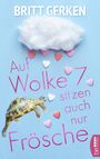 Auf Wolke Sieben sitzen auch nur Frösche Cover des Buches Auf Wolke Sieben sitzen auch nur Frösche (ISBN: 9783741302282)