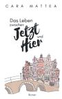 Das Leben zwischen Jetzt und Hier Cover des Buches Das Leben zwischen Jetzt und Hier (ISBN: 9783743176027)