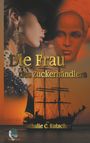 Die Frau des Zuckerhändlers Cover des Buches Die Frau des Zuckerhändlers (ISBN: 9783744812948)