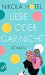 Liebe oder gar nicht Cover des Buches Liebe oder gar nicht (ISBN: 9783746640983)
