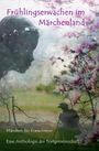 Frühlingserwachen im Märchenland Cover des Buches Frühlingserwachen im Märchenland (ISBN: 9783750270541)