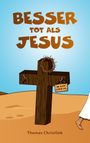 Besser tot als Jesus Cover des Buches Besser tot als Jesus (ISBN: 9783755701361)