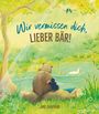 Wir vermissen dich, lieber Bär! Cover des Buches Wir vermissen dich, lieber Bär! (ISBN: 9783765554803)