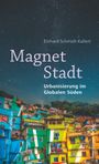 Magnet Stadt: Urbanisierung im Globalen Süden Cover des Buches Magnet Stadt: Urbanisierung im Globalen Süden (ISBN: 9783779505600)