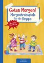 Guten Morgen! Morgenkreisspiele für die Krippe: Neue Ideen für jeden Tag (Die Praxisreihe für Kindergarten und Kita) Cover des Buches Guten Morgen! Morgenkreisspiele für die Krippe: Neue Ideen für jeden Tag (Die Praxisreihe für Kindergarten und Kita) (ISBN: 9783780651211)