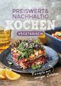 Preiswert & nachhaltig kochen - vegetarische Rezepte mit wenigen Zutaten Cover des Buches Preiswert & nachhaltig kochen - vegetarische Rezepte mit wenigen Zutaten (ISBN: 9783809447924)