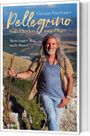 Pellegrino - Vom Playboy zum Pilger Cover des Buches Pellegrino - Vom Playboy zum Pilger (ISBN: 9783863342227)