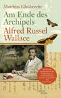 Am Ende des Archipels - Alfred Russel Wallace Cover des Buches Am Ende des Archipels - Alfred Russel Wallace (ISBN: 9783869710709)