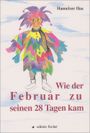 Wie der Februar zu seinen 28 Tagen kam Cover des Buches Wie der Februar zu seinen 28 Tagen kam (ISBN: 9783895010163)