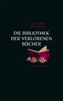 Die Bibliothek der verlorenen Bücher Cover des Buches Die Bibliothek der verlorenen Bücher (ISBN: 9783895610677)