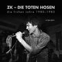ZK - DIE TOTEN HOSEN: die frühen Jahre 1980 -1983 Cover des Buches ZK - DIE TOTEN HOSEN: die frühen Jahre 1980 -1983 (ISBN: 9783946502098)