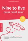 Nine to five muss nicht sein! Cover des Buches Nine to five muss nicht sein! (ISBN: 9783947061846)