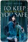 To Keep You Safe Cover des Buches To Keep You Safe (ISBN: 9783947357093)