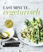 Last Minute Vegetarisch – Richtig lecker kochen in nur 10 bis 20 Minuten Cover des Buches Last Minute Vegetarisch – Richtig lecker kochen in nur 10 bis 20 Minuten (ISBN: 9783954531295)