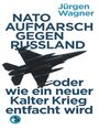 NATO-Aufmarsch gegen Russland Cover des Buches NATO-Aufmarsch gegen Russland (ISBN: 9783958410565)