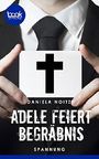 Adele feiert Begräbnis (Kurzgeschichte, Krimi) (Die 'booksnacks' Kurzgeschichten Reihe) Cover des Buches Adele feiert Begräbnis (Kurzgeschichte, Krimi) (Die 'booksnacks' Kurzgeschichten Reihe) (ISBN: 9783960870609)