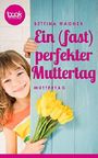 Ein (fast) perfekter Muttertag (Kurzgeschichte) (Die 'booksnacks' Kurzgeschichten Reihe) Cover des Buches Ein (fast) perfekter Muttertag (Kurzgeschichte) (Die 'booksnacks' Kurzgeschichten Reihe) (ISBN: 9783960872085)