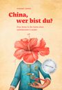 China, wer bist du? Cover des Buches China, wer bist du? (ISBN: 9783963480096)