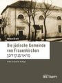 Die jüdische Gemeinde von Frauenkirchen: Dritte erweiterte Auflage Cover des Buches Die jüdische Gemeinde von Frauenkirchen: Dritte erweiterte Auflage (ISBN: 9783990161081)