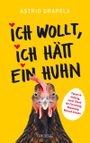 Ich wollt, ich hätt ein Huhn. Fakten & Haltung, neuer Stand der Forschung. Beziehung Mensch & Huhn. Unterhaltsam & informativ: Geschichten über Hühner & Ratgeber über Hühnerhaltung. Cover des Buches Ich wollt, ich hätt ein Huhn. Fakten & Haltung, neuer Stand der Forschung. Beziehung Mensch & Huhn. Unterhaltsam & informativ: Geschichten über Hühner & Ratgeber über Hühnerhaltung. (ISBN: 9783990603239)