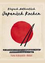 Einfach authentisch japanisch kochen: Die 100 leckesten & überraschend alltagstauglichen Rezepte für faszinierenden Genuss wie in Japan - Das Kochbuch mit dem Besten der japanischen Küche Cover des Buches Einfach authentisch japanisch kochen: Die 100 leckesten & überraschend alltagstauglichen Rezepte für faszinierenden Genuss wie in Japan - Das Kochbuch mit dem Besten der japanischen Küche (ISBN: 9789403643878)