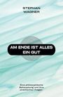 Am Ende ist alles ein Gut Cover des Buches Am Ende ist alles ein Gut (ISBN: 9798860401792)