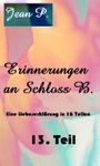 Erinnerungen an Schloss B. - 13. Teil Cover des Buches Erinnerungen an Schloss B. - 13. Teil (ISBN: B00HVKJW9M)