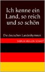 Ich kenne ein Land, so reich und so schön: Die deutschen Landeshymnen Cover des Buches Ich kenne ein Land, so reich und so schön: Die deutschen Landeshymnen (ISBN: B00KHVLZRE)