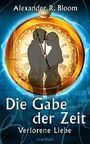 Die Gabe der Zeit - Verlorene Liebe Cover des Buches Die Gabe der Zeit - Verlorene Liebe (ISBN: B01N2M90WK)